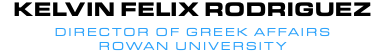 Kelvin Felix Rodriguez Director of Greek Affairs Rowan University